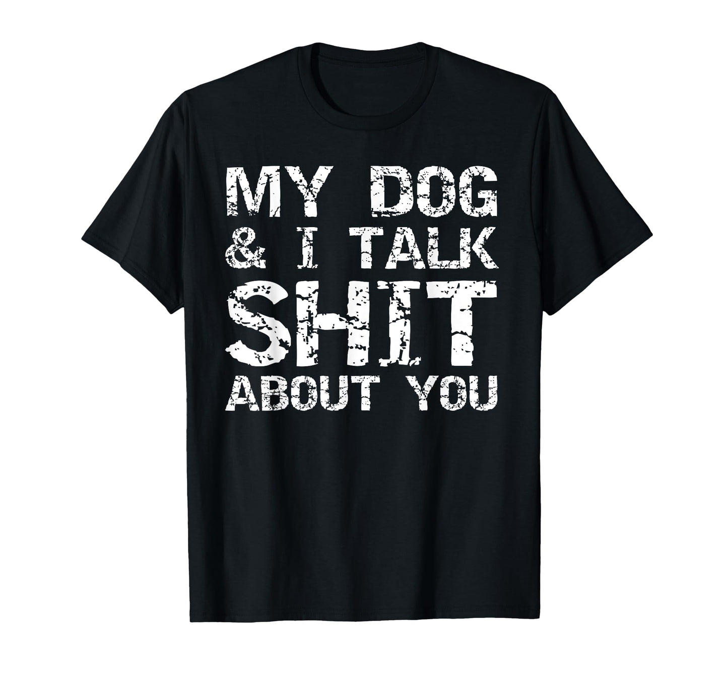 My Dog & I Talk Shit About You Shirt for Men Funny Dog Dad T-Shirt