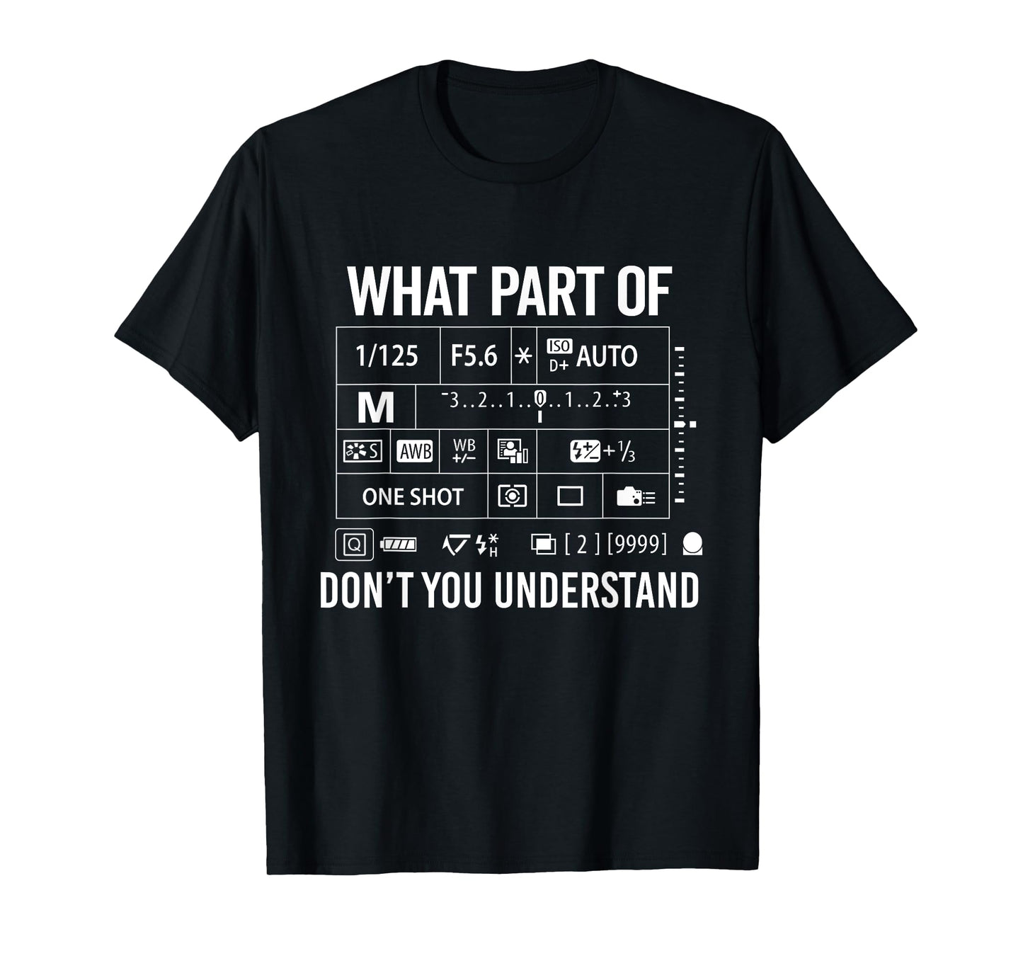 What Part Of Don't Understand - Manual Mode Photography T-Shirt