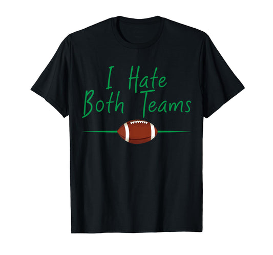 I Hate Both Teams T-shirt Funny Football Tee T-Shirt