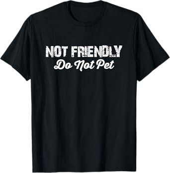 Not Friendly Do Not Pet - Funny Dog Trainer T-Shirt for Men Women Girls Kids