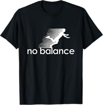 No Balance - Funny Parody Design for Sports and Humor T-Shirt