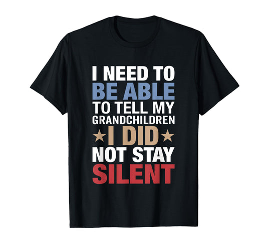 I Need To Be Able To Tell My Grandchildren I Did Not Stay T-Shirt