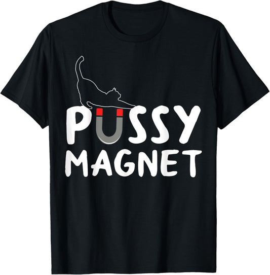 Pussy Magnet Funny Adult Cat Lovers Gift For Men Women T-Shirt