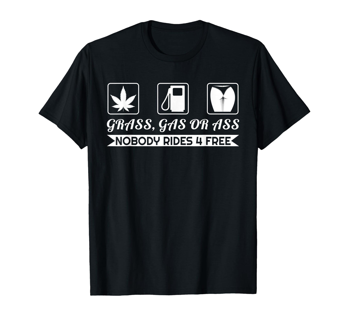 Grass Gas Or Ass Nobody Rides Free Car Guy Design T-Shirt