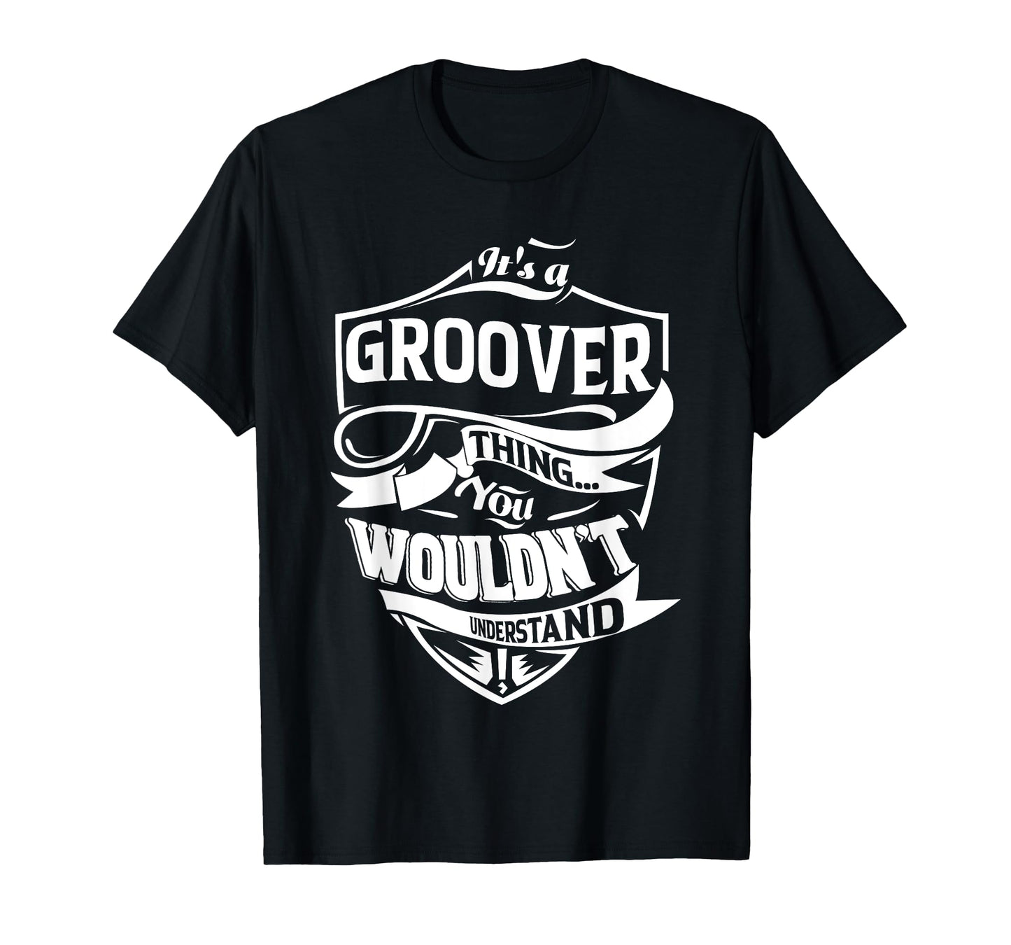 It is a GROOVER Thing Gifts T-Shirt