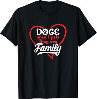 Dogs Aren't Pets They Are Family Puppy Owner Dog Lover Gift Men Women T-Shirt