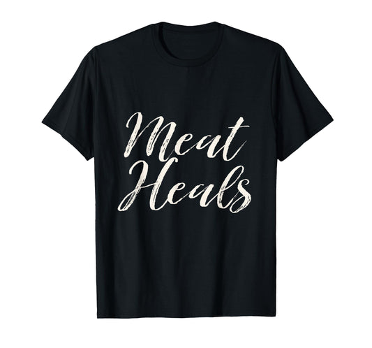 Carnivore Meat Heals zero carb gift, T-Shirt