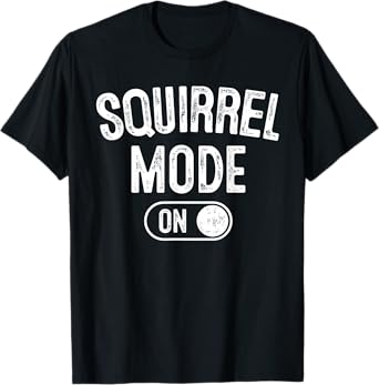 Squirrel Mode On Costume Funny Nut Gatherer Gift Animal T-Shirt