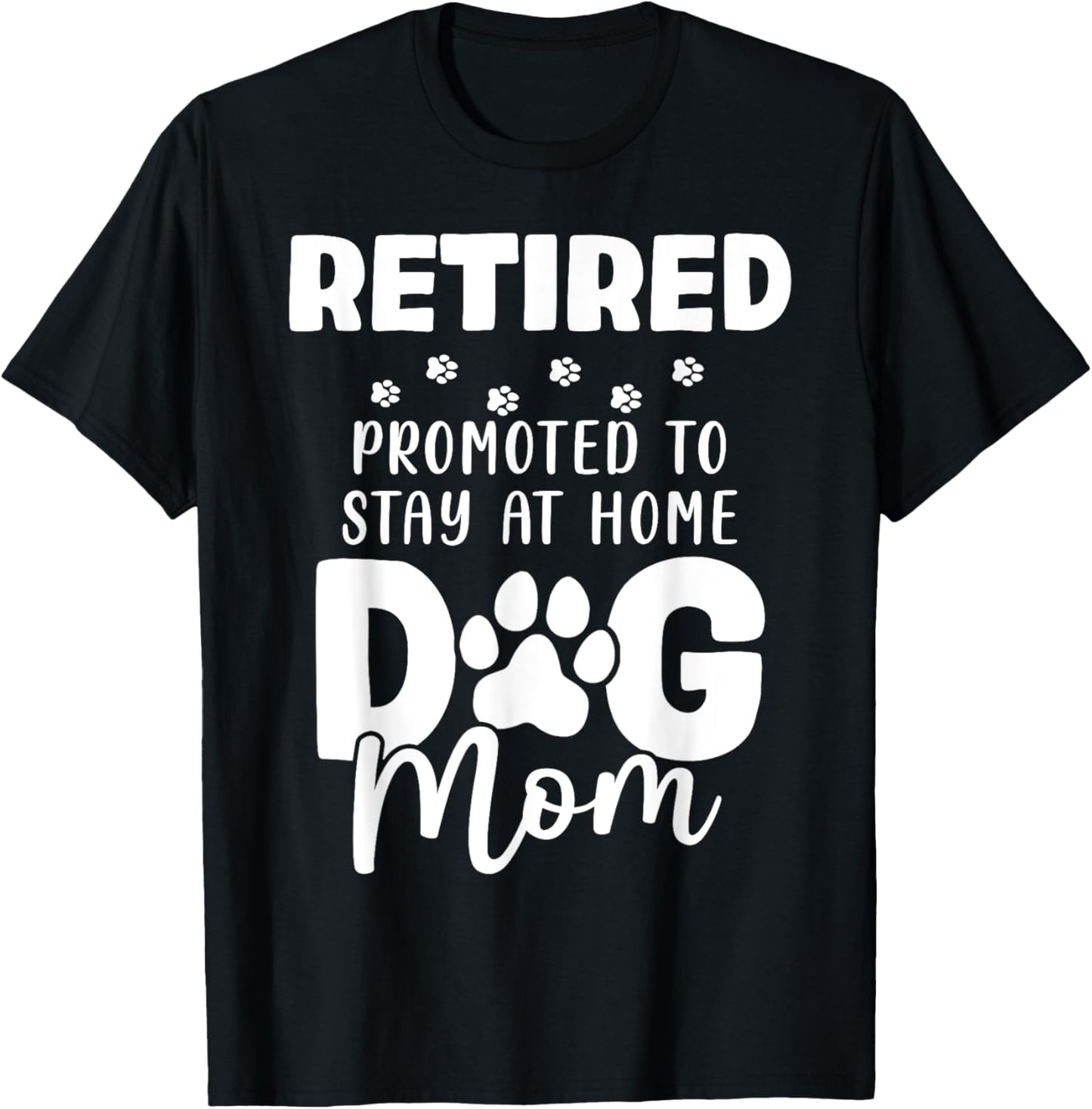 Retired Promoted To Stay At Home Dog Mom Funny Retirement T-Shirt