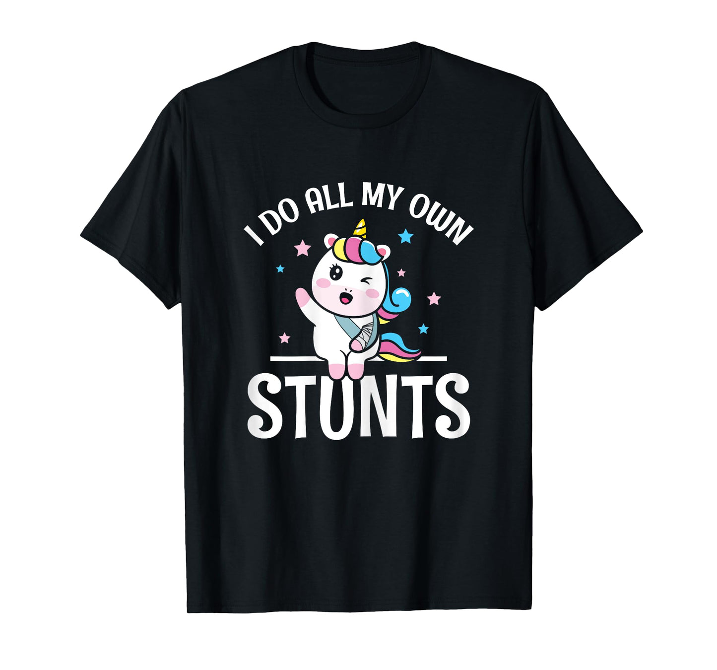 I All My own Stunts winking Unicorn with Broken Arm Wrist T-Shirt