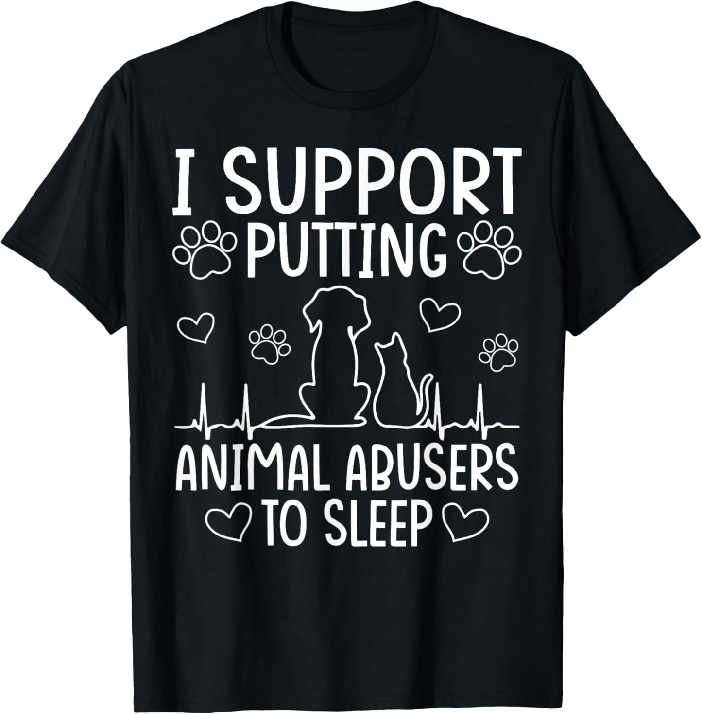 I Support Putting Animal Abusers To Sleep - Dog Cat lover T-Shirt