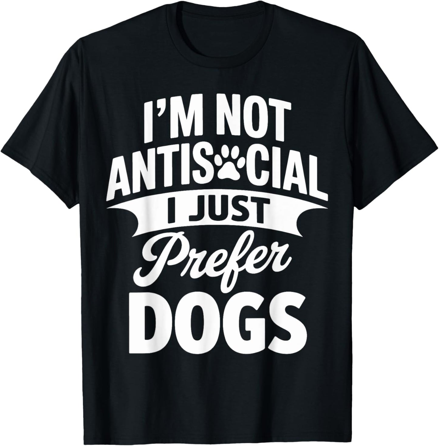 I’m Not Antisocial I Just Prefer Dogs cute Funny Dog Lover T-Shirt