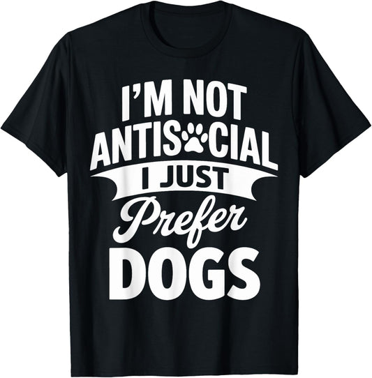 I’m Not Antisocial I Just Prefer Dogs cute Funny Dog Lover T-Shirt