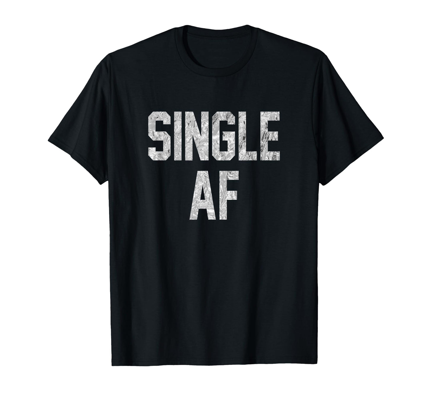Funny Single AF Dating Sorority Girls Bro Frat Guys Gag Gift T-Shirt