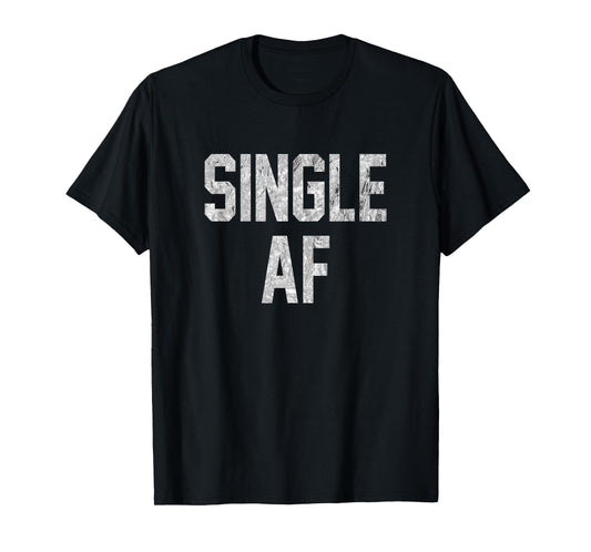 Funny Single AF Dating Sorority Girls Bro Frat Guys Gag Gift T-Shirt