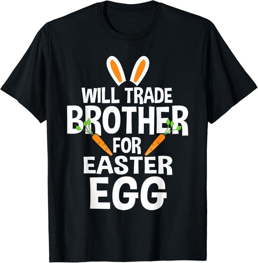 Will Trade Brother for Easter Egg - Easter T-Shirt
