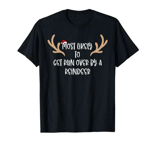 Most Likely To Get Run Over By A Reindeer T-Shirt