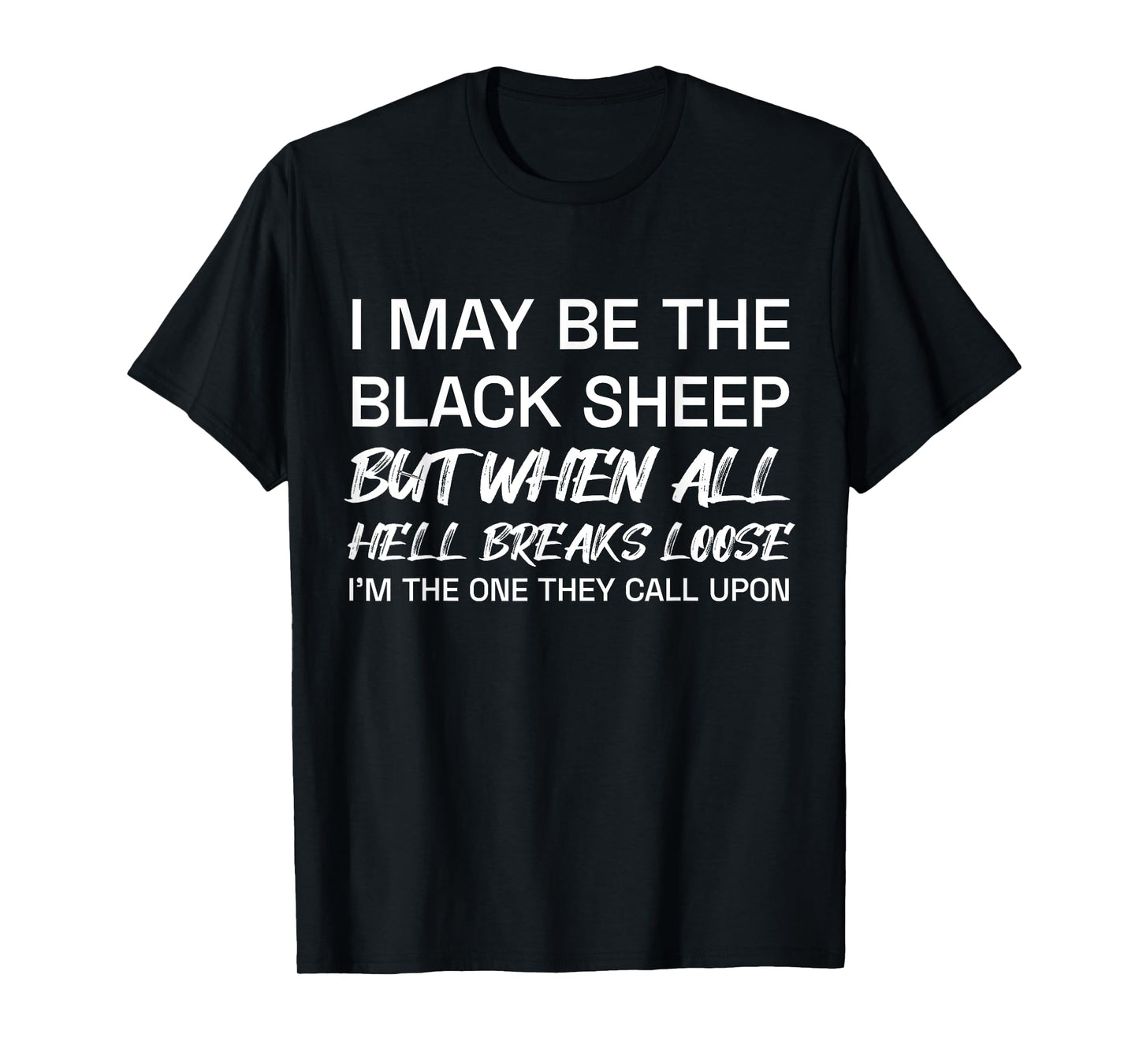 I May Be The Black Sheep But When All He'll Breaks Loose T-Shirt