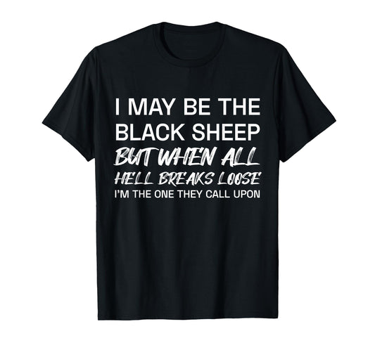 I May Be The Black Sheep But When All He'll Breaks Loose T-Shirt