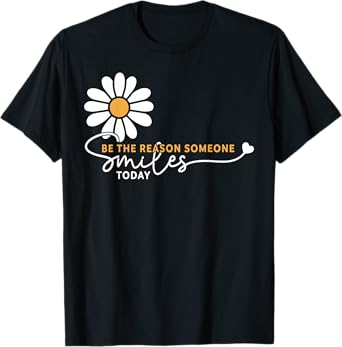Be The Reason Someone Smiles Today Kind Positive Affirmation T-Shirt