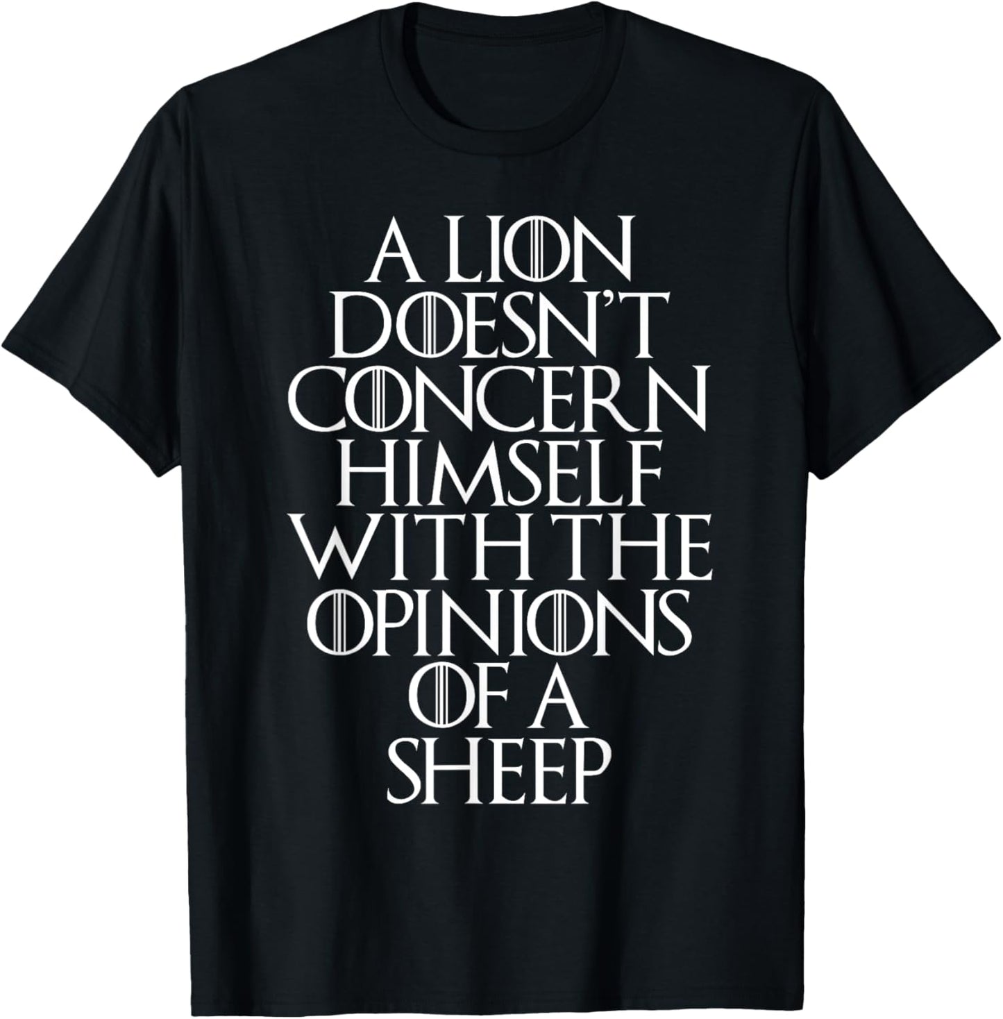 A Lion Doesn't Concern Himself With the Opinions of A Sheep T-Shirt