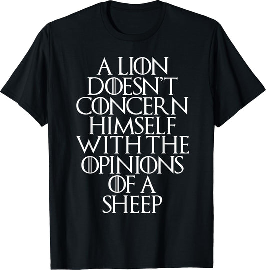 A Lion Doesn't Concern Himself With the Opinions of A Sheep T-Shirt
