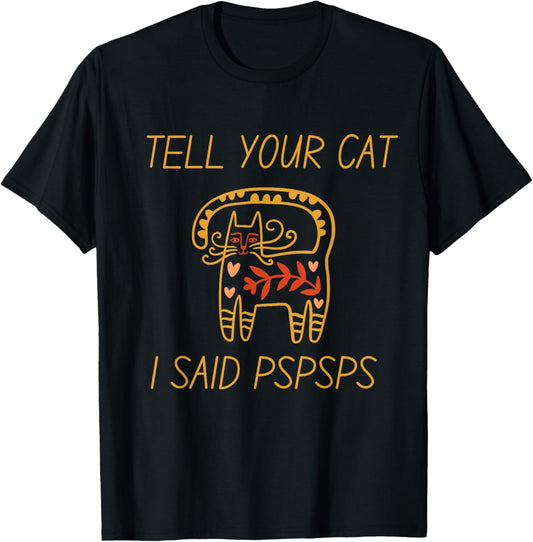 Funny Cat Retro Tell Your Cat I Said Pspsps T-Shirt