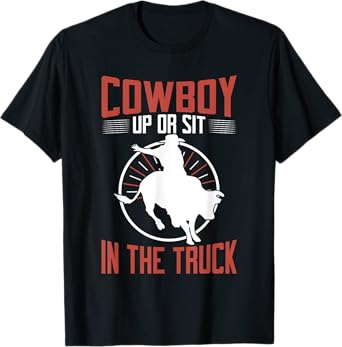 Cowboy up or sit in the Truck Bull Riding T-Shirt