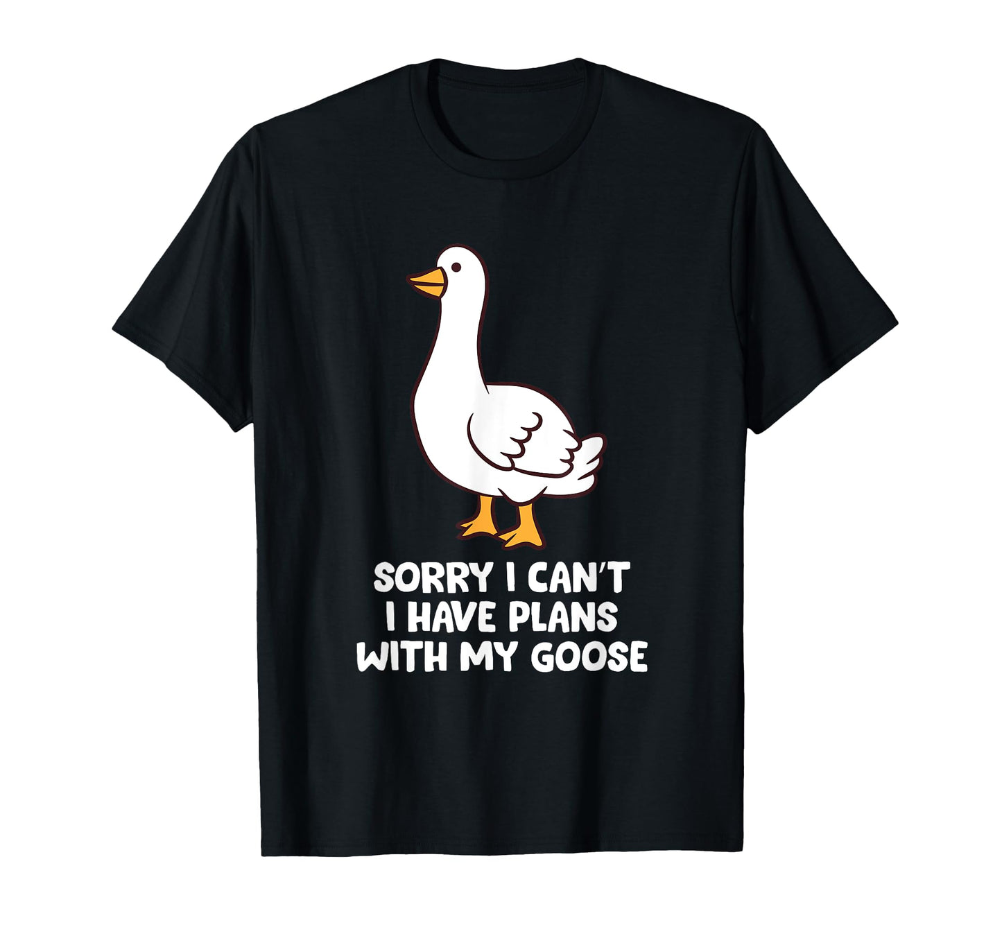 Funny Goose Sorry I Can't I Have Plans With My Goose T-Shirt