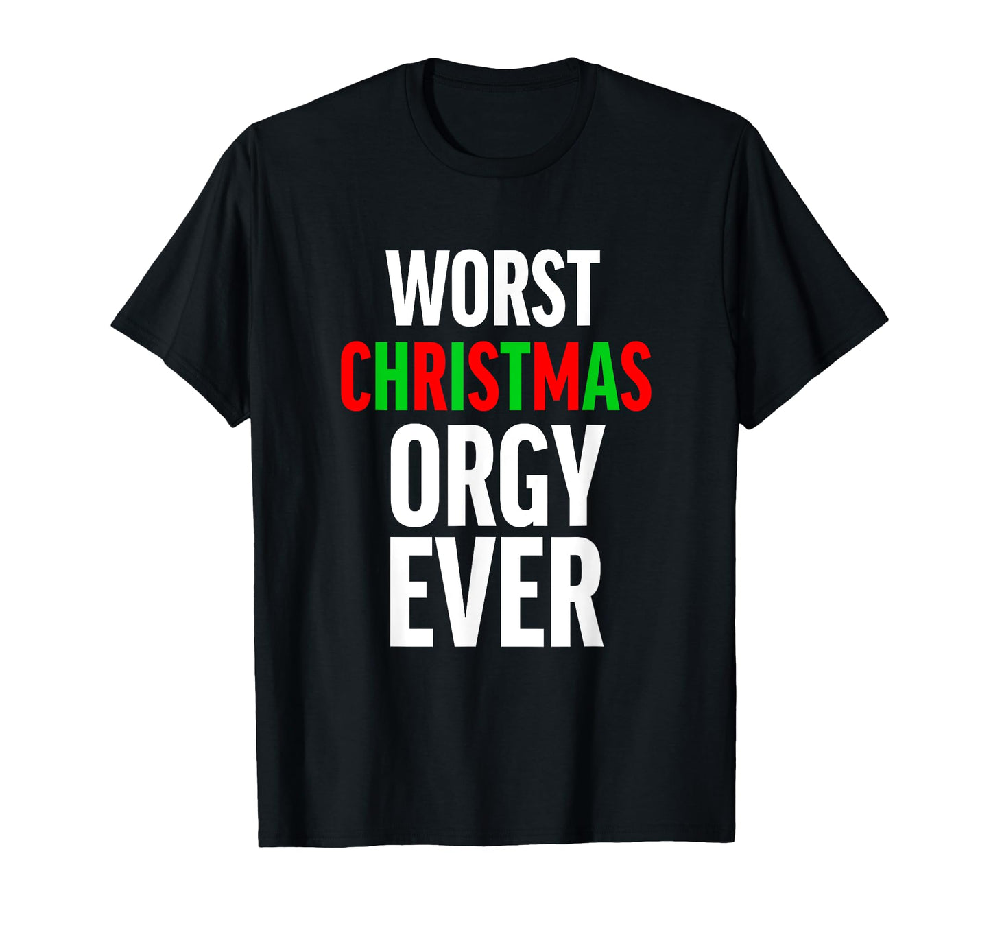 Worst Christmas Orgy Ever - Funny Orgy Shirt for Men Women T-Shirt