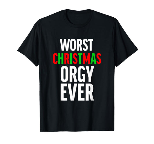 Worst Christmas Orgy Ever - Funny Orgy Shirt for Men Women T-Shirt