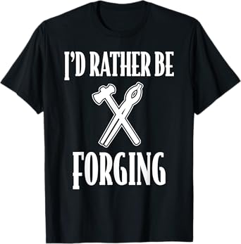 Gifts for Blacksmith Men Women Id rather be Forging T-Shirt