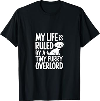 My Life Is Ruled By A Tiny Furry Overlord Dog Men Women Kids T-Shirt