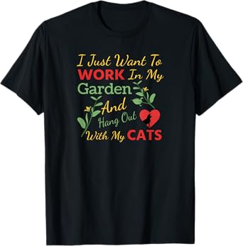 I Just Want To Work In My Garden And Hang Out With My Cats T-Shirt