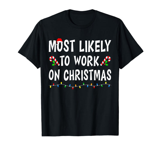 Most Likely To Work On Christmas Family Matching Xmas Funny T-Shirt