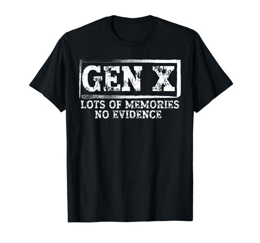 Funny Saying Sarcastic Gen X Lots Of Memories No Evidence T-Shirt