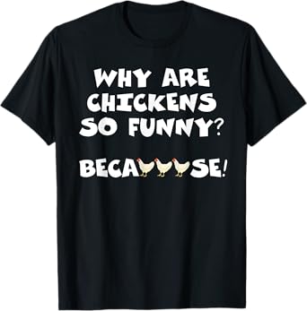 Why Are Chickens So Funny Because Funny Trending Meme T-Shirt