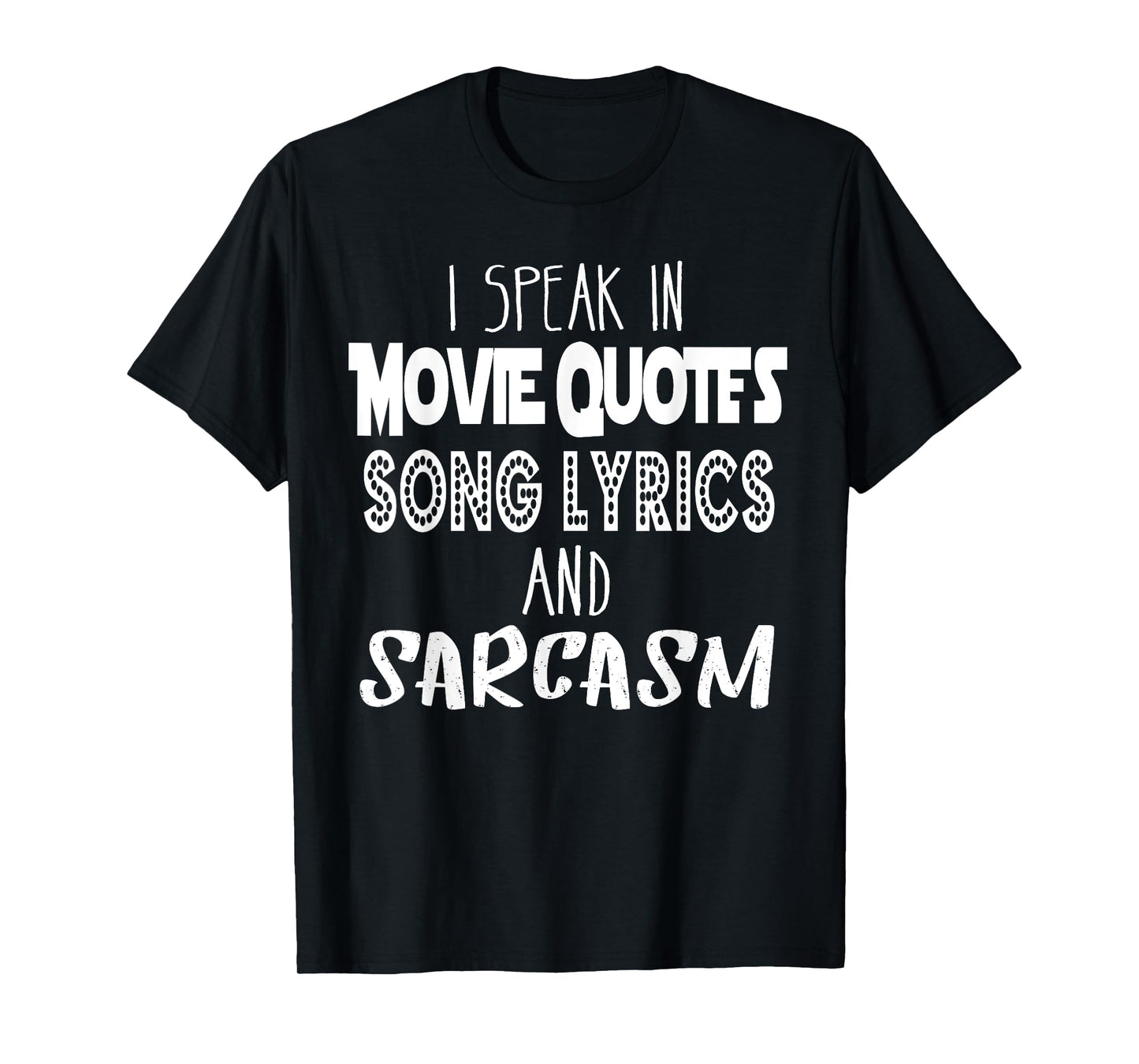 I Speak In Movie Quotes Song Lyrics And Sarcasm T Shirt T-Shirt