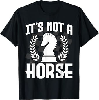 It's Not A Horse - Funny Chess Player Chess Lover T-Shirt