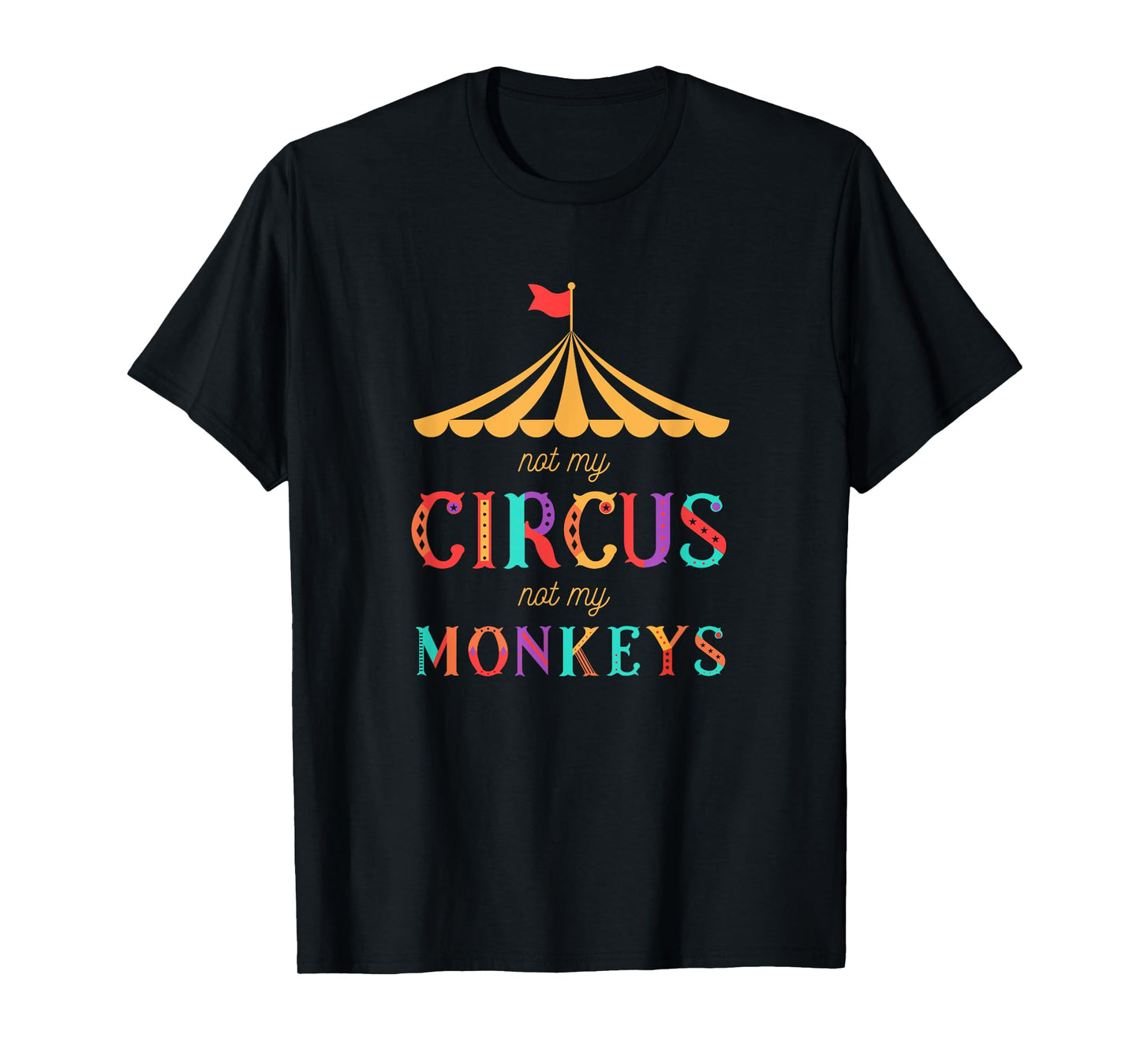 Not My Circus Not My Monkeys T Shirt - Drama Free T-Shirt