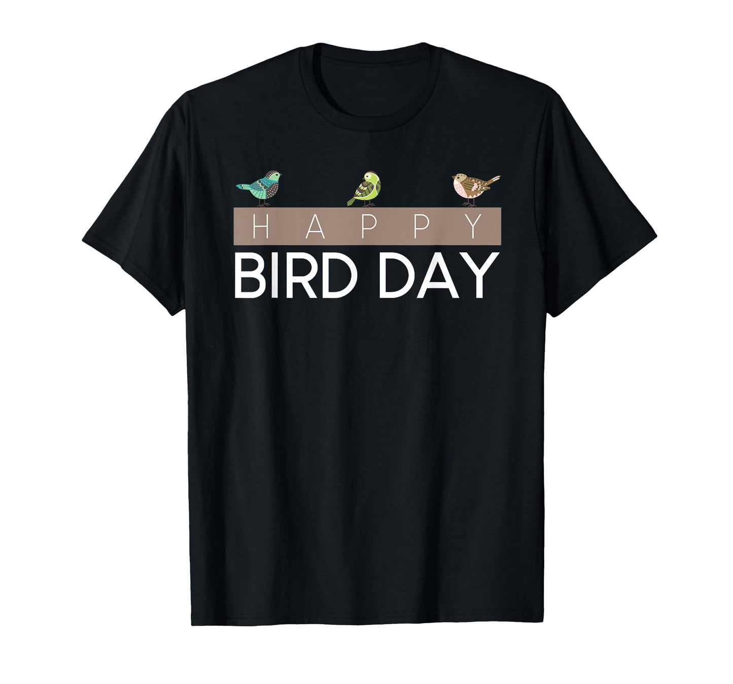 Happy Bird Day - Birdwatching T-Shirt T-Shirt