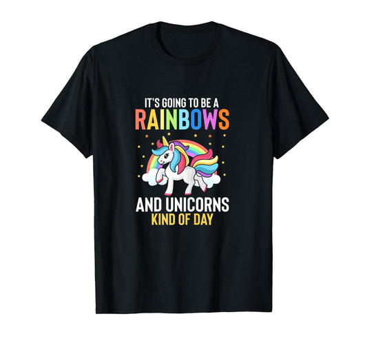 Its Going To Be A Rainbows And Unicorns Kind Of Day T-Shirt
