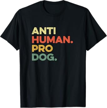 Anti Human Pro Dog Doggie Hound Puppy Funny Dogs Lover Pooch T-Shirt, Small, Black