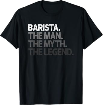 Mens Barista Gift Man Myth The Legend T-Shirt