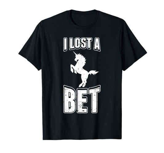I Lost A Bet Funny Unicorn Gag Prankster Prank Pun T-Shirt T-Shirt