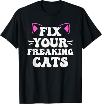 Fix Your Freaking Cats Vet Tech Cat Feral Owner T-Shirt