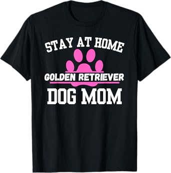 Stay At Home GOLDEN RETRIEVER Dog Mom T-Shirt