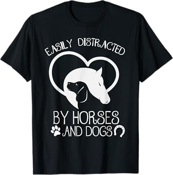 Easily distracted by horses and dogs t-shirt T-Shirt