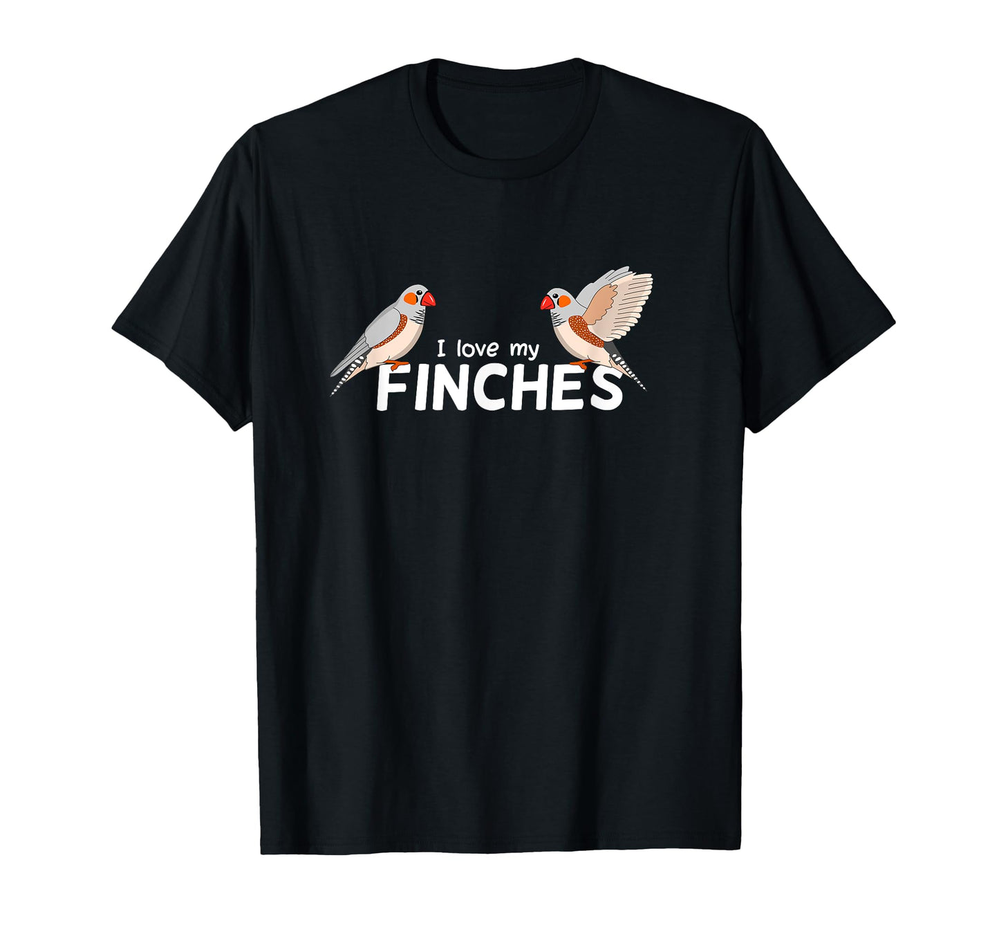 I love my Finches - Bird Birding Pet - Funny Zebra Finch T-Shirt