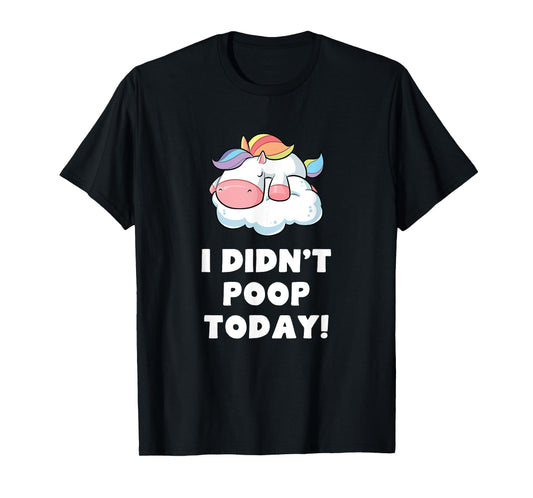 Funny I didn't poop Today Unicorn Toilet Humor Womens Gift T-Shirt
